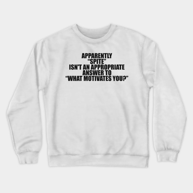 Apparently Spite Isn't An Appropriate Answer For What Motivates You Shirt, Dank Meme Quote Shirt Out of Pocket Humor Crewneck Sweatshirt by Y2KSZN